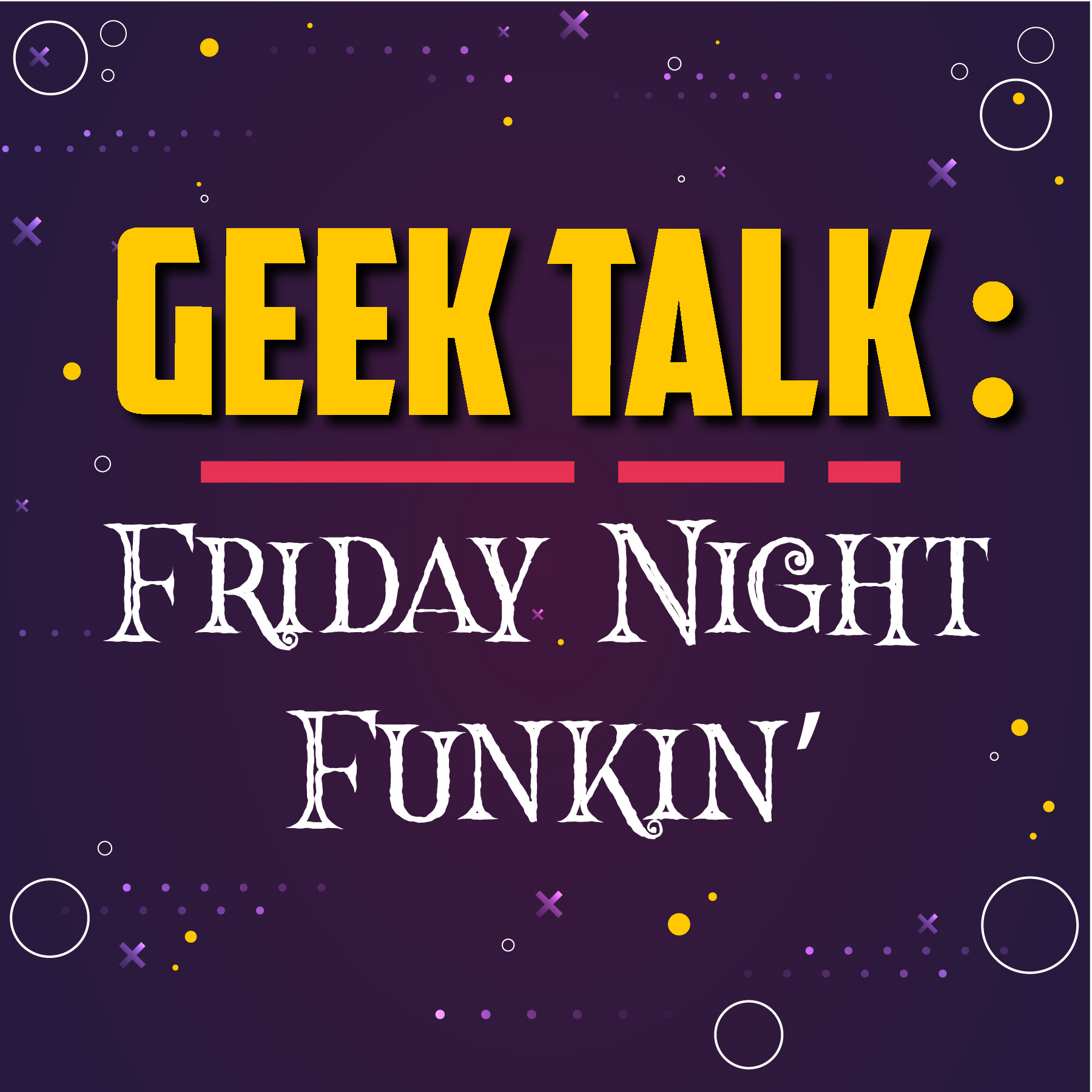 "Geek Talk: Friday Night Funkin" text, on a dark purple background
