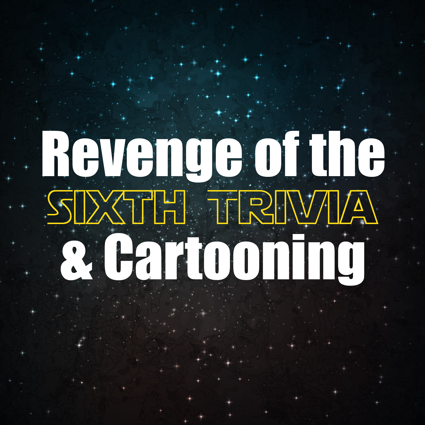 "Revenge of the Sixth Trivia and Cartooning" text on space background