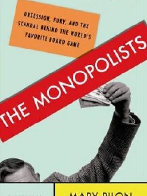 The Monopolists: Obsession, Fury, and the Scandal Behind the World’s Favorite Board Game by Mary Pilon cover image