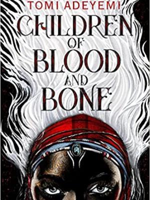 Children Of Blood And Bone – Tomi Adeyemi book cover