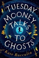 Tuesday Mooney Talks to Ghosts by Kate Racculia book cover